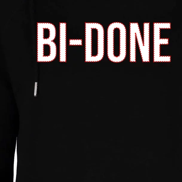 Bi Done Funny Joe Biden Done Womens Funnel Neck Pullover Hood