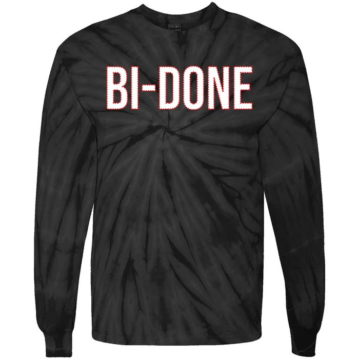 Bi Done Funny Joe Biden Done Tie-Dye Long Sleeve Shirt