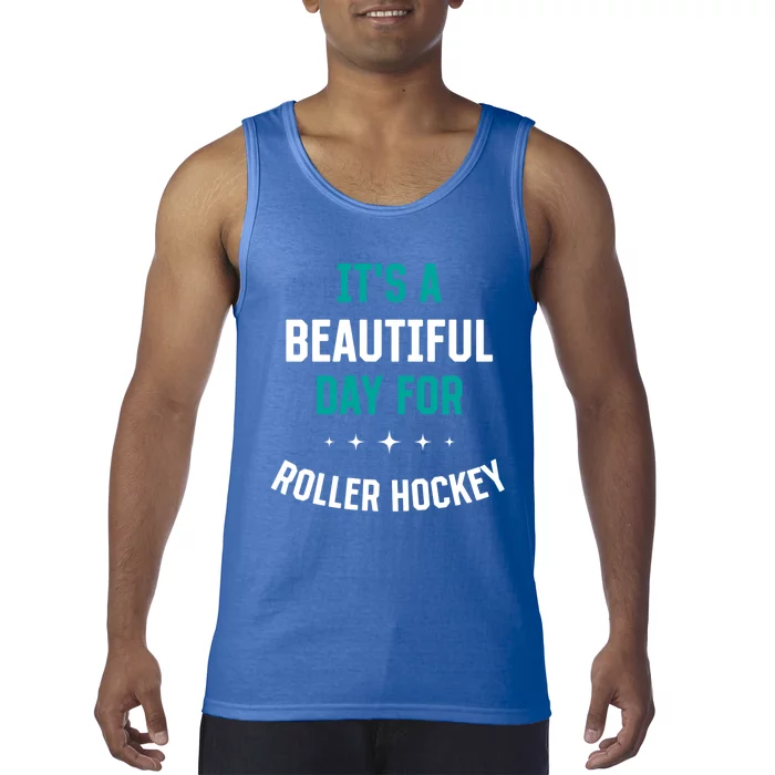 Beautiful Day For Roller Hockey Funny Sports Humor Games Gift Tank Top