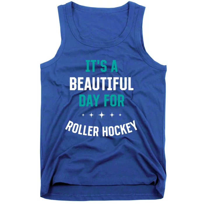 Beautiful Day For Roller Hockey Funny Sports Humor Games Gift Tank Top