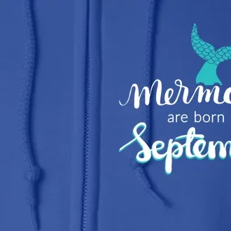 Birthday Daughter Funny Gift Mermaids Are Born In September Gift Full Zip Hoodie