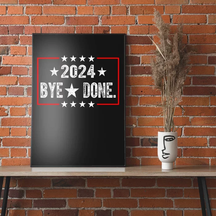 Bye Done Funny Political Election Trump 2024 Poster