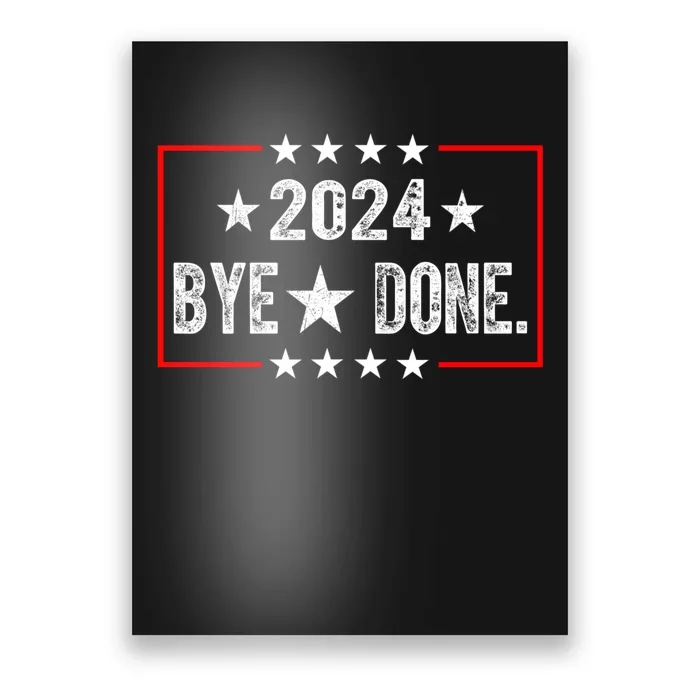 Bye Done Funny Political Election Trump 2024 Poster