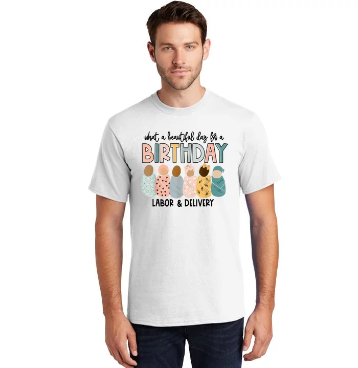 Beautiful Day For A Birthday Labor And Delivery Nurse Tall T-Shirt