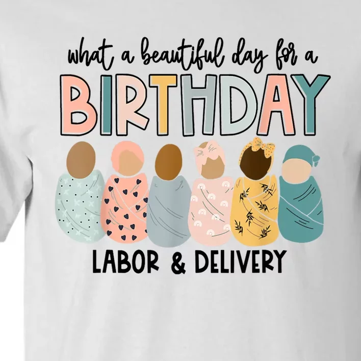 Beautiful Day For A Birthday Labor And Delivery Nurse Tall T-Shirt