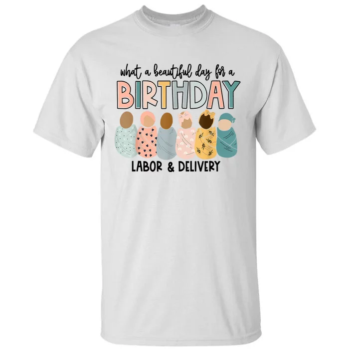 Beautiful Day For A Birthday Labor And Delivery Nurse Tall T-Shirt