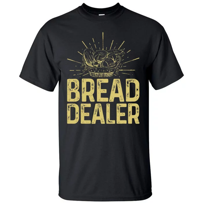 Bread Dealer Funny Bakery Baking Tall T-Shirt