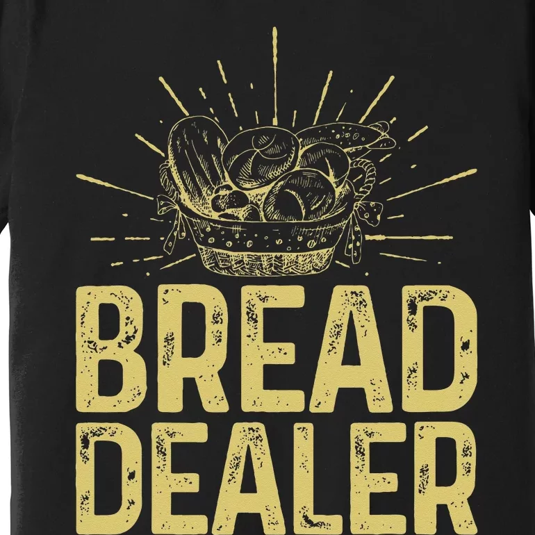 Bread Dealer Funny Bakery Baking Premium T-Shirt