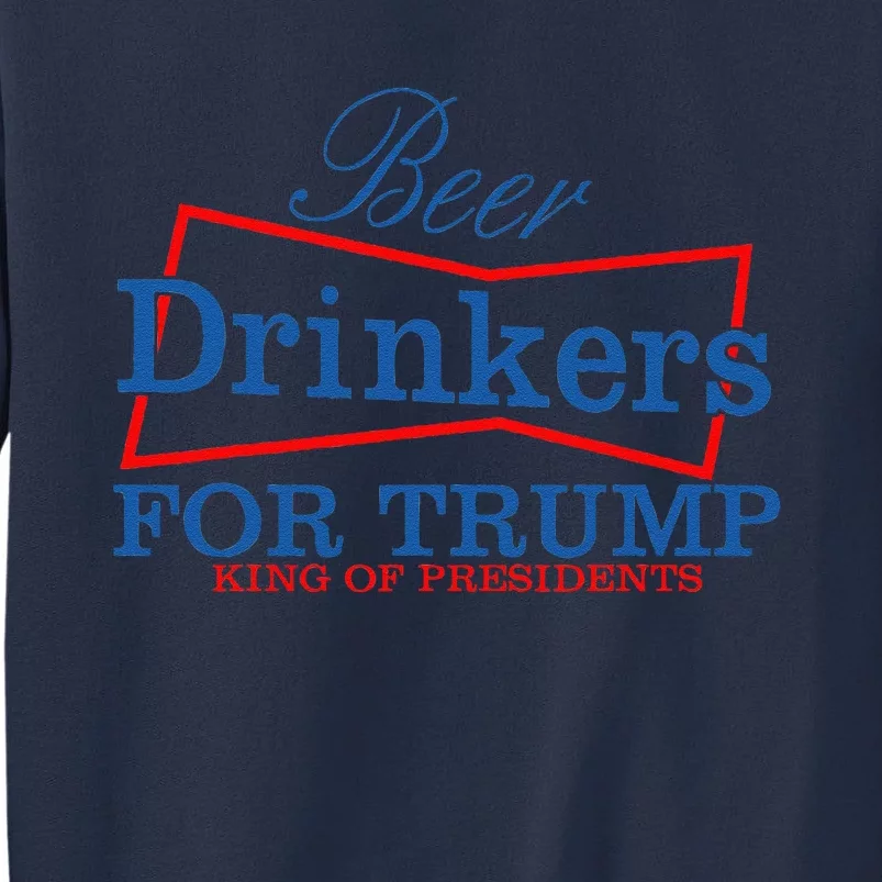 Beer Drinkers For Trump King Of Presidents Sweatshirt