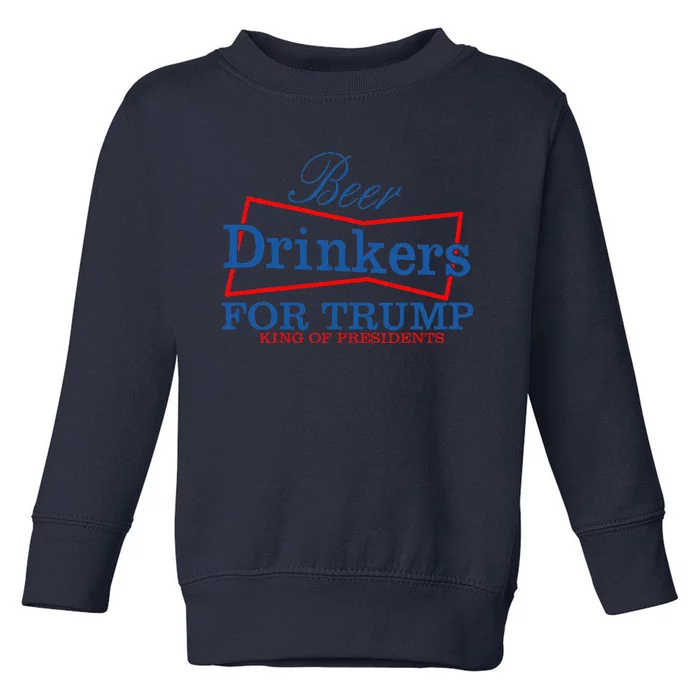 Beer Drinkers For Trump King Of Presidents Toddler Sweatshirt