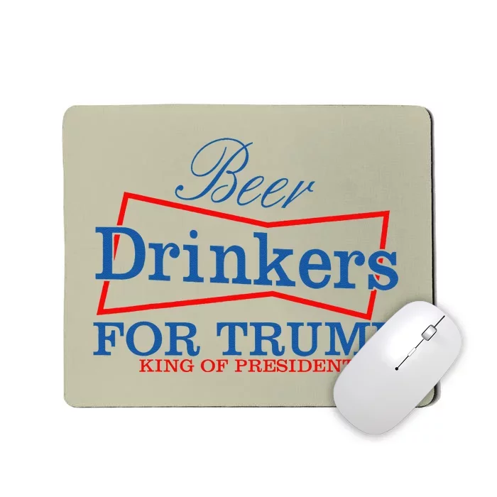 Beer Drinkers For Trump King Of Presidents Mousepad