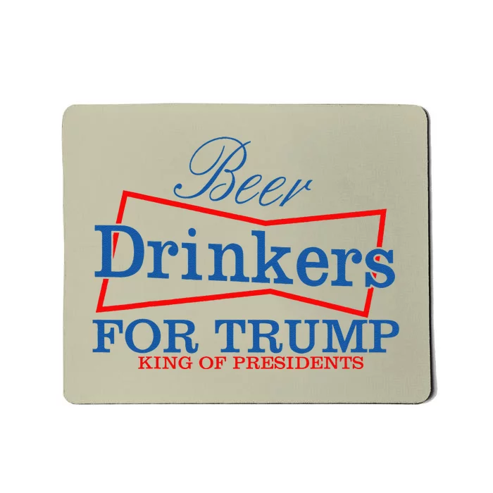 Beer Drinkers For Trump King Of Presidents Mousepad