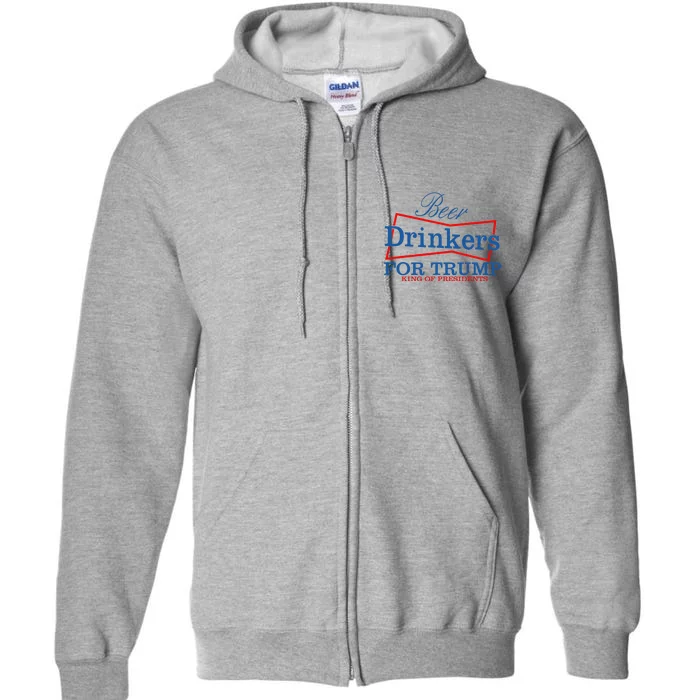 Beer Drinkers For Trump King Of Presidents Full Zip Hoodie