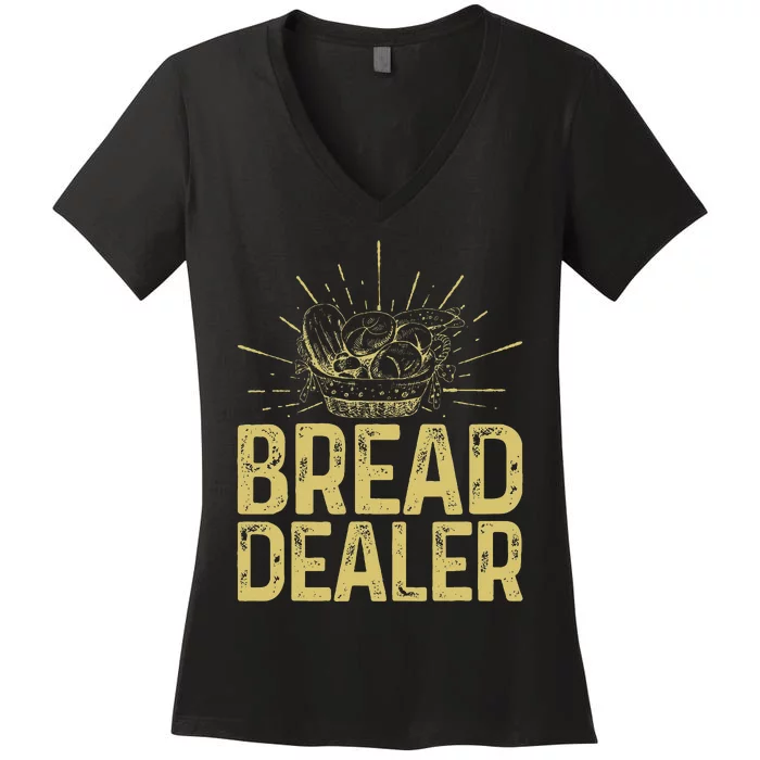 Bread Dealer Funny Bakery Baking Women's V-Neck T-Shirt