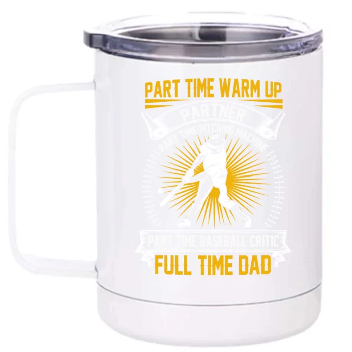 Baseball Dad Gift Part Time Warm Up Partner Full Time Dad Meaningful Gift Front & Back 12oz Stainless Steel Tumbler Cup