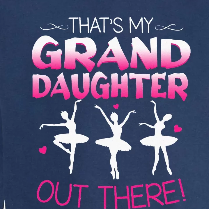 Ballet Dancing Granddaughter Grandpa & Grandma Gift Garment-Dyed Sweatshirt