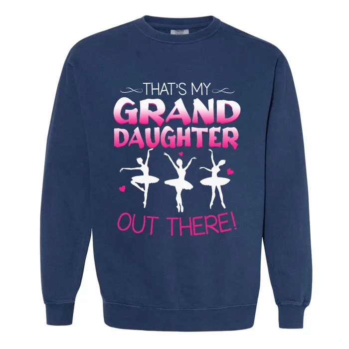 Ballet Dancing Granddaughter Grandpa & Grandma Gift Garment-Dyed Sweatshirt