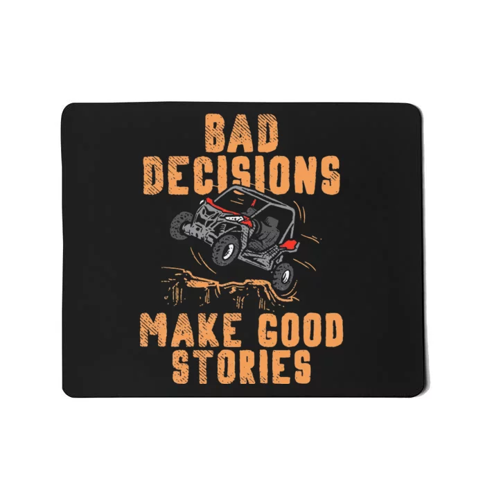 Bad Decisions Good Stories Four Wheeler Quad Off-Roading SxS Mousepad