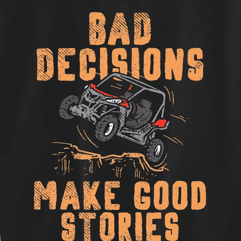 Bad Decisions Good Stories Four Wheeler Quad Off Roading SxS Kids Sweatshirt