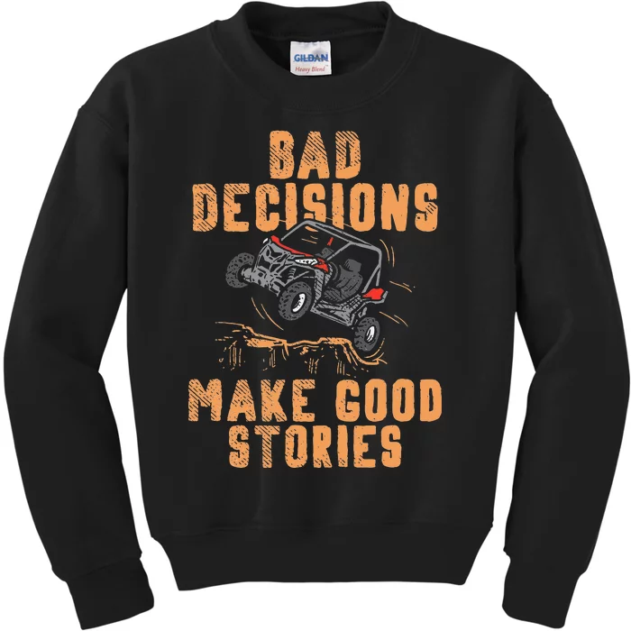 Bad Decisions Good Stories Four Wheeler Quad Off Roading SxS Kids Sweatshirt