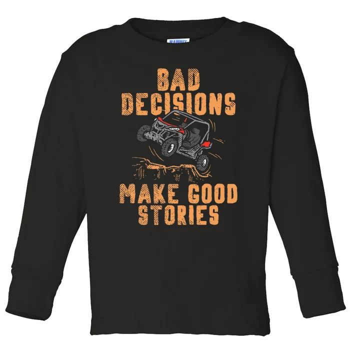 Bad Decisions Good Stories Four Wheeler Quad Offroading Sxs Toddler Long Sleeve Shirt