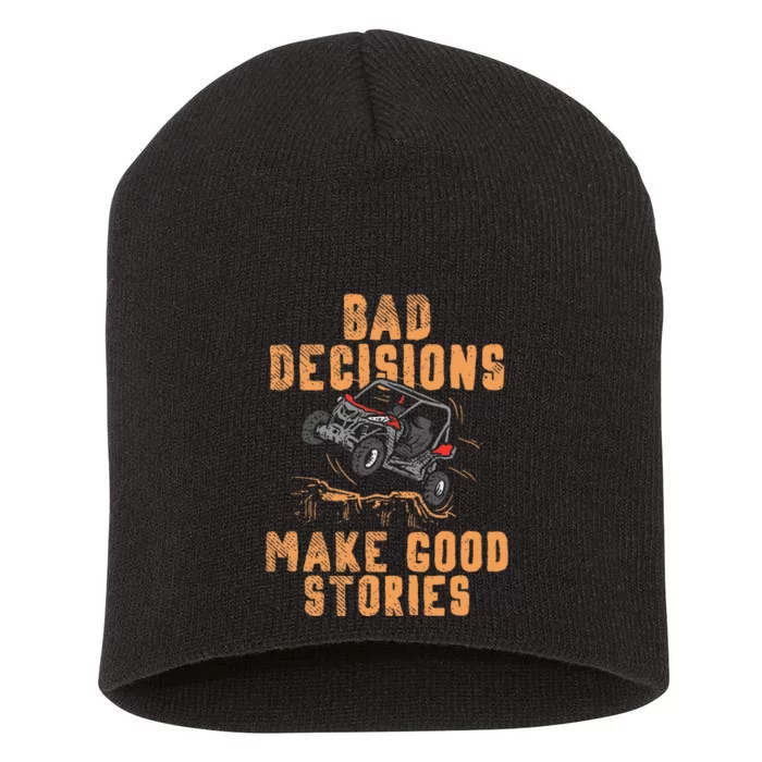 Bad Decisions Good Stories Four Wheeler Quad Offroading Sxs Short Acrylic Beanie