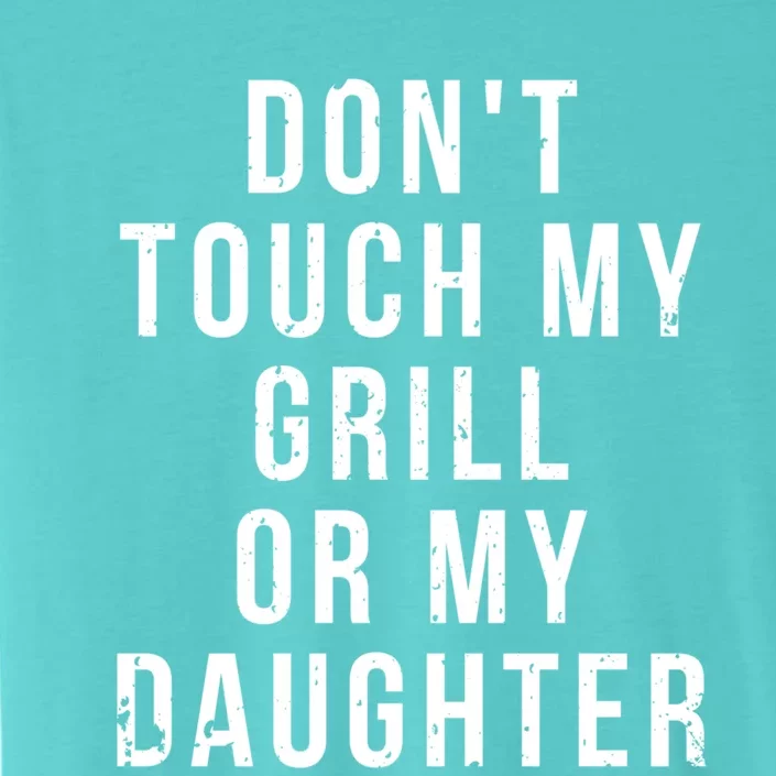 Bbq Dad Gift Dont Touch My Grill Or My Daughter Fathers Day Cute Gift ChromaSoft Performance T-Shirt