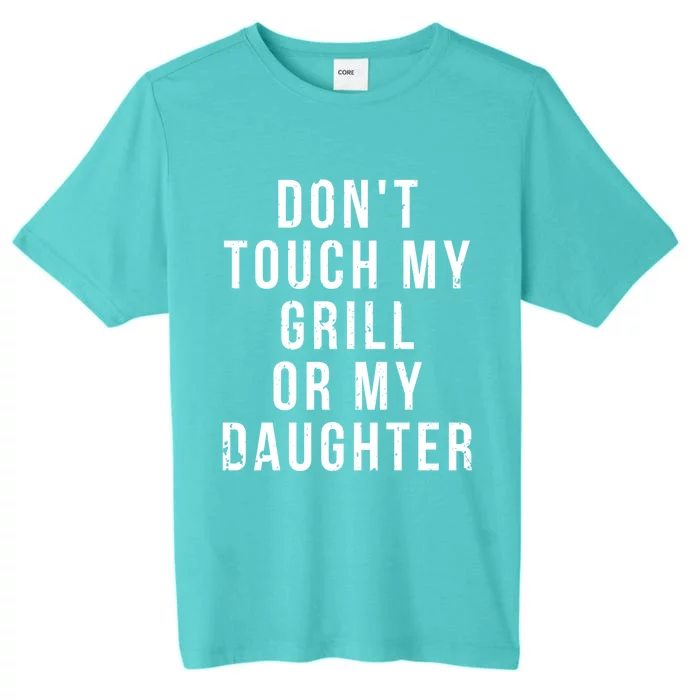 Bbq Dad Gift Dont Touch My Grill Or My Daughter Fathers Day Cute Gift ChromaSoft Performance T-Shirt