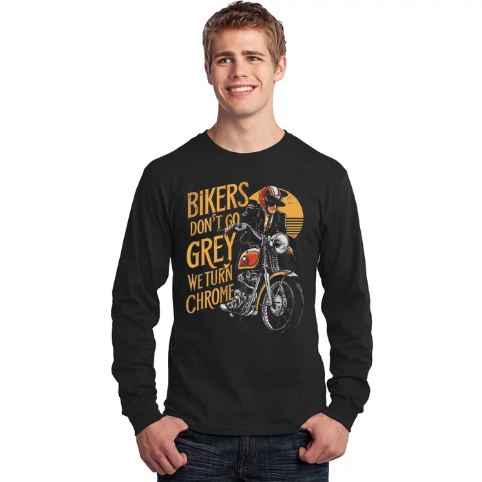 Bikers DonT Go Grey We Turn Chrome Motorcycle Bike Lover Long Sleeve Shirt