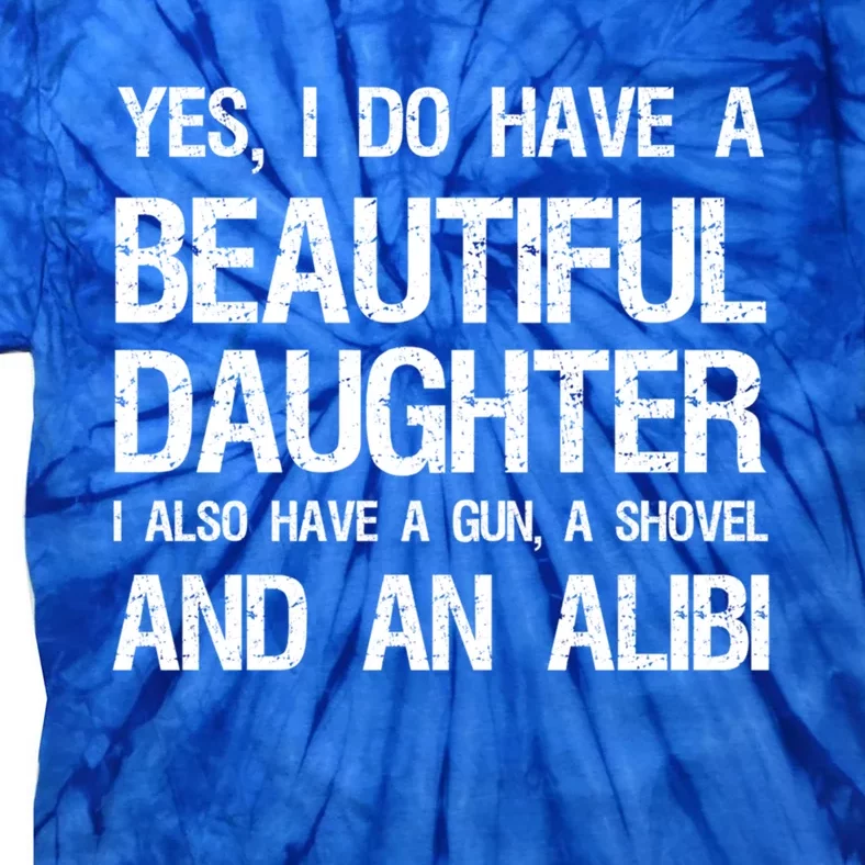 Beautiful Daughter Gun Shovel Alibi Conservative Dad Gift Tie-Dye T-Shirt