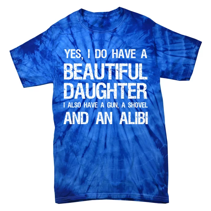 Beautiful Daughter Gun Shovel Alibi Conservative Dad Gift Tie-Dye T-Shirt