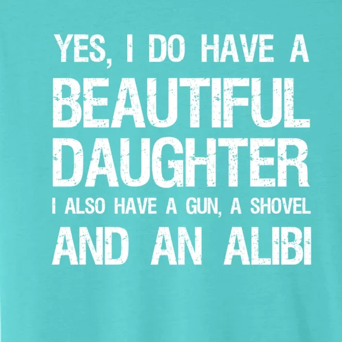 Beautiful Daughter Gun Shovel Alibi Conservative Dad Gift ChromaSoft Performance T-Shirt