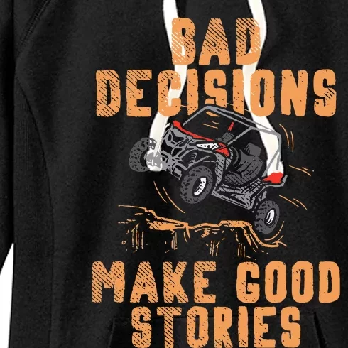 Bad Decisions Good Stories Four Wheeler Quad OffRoading SxS Women's Fleece Hoodie