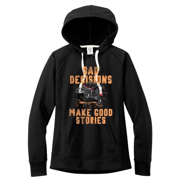 Bad Decisions Good Stories Four Wheeler Quad OffRoading SxS Women's Fleece Hoodie