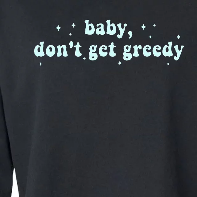 Baby DonT Get Greedy Apparel Cropped Pullover Crew