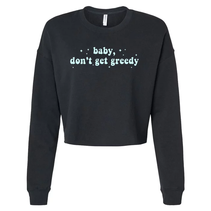 Baby DonT Get Greedy Apparel Cropped Pullover Crew