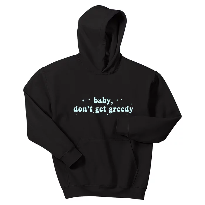 Baby DonT Get Greedy Apparel Kids Hoodie