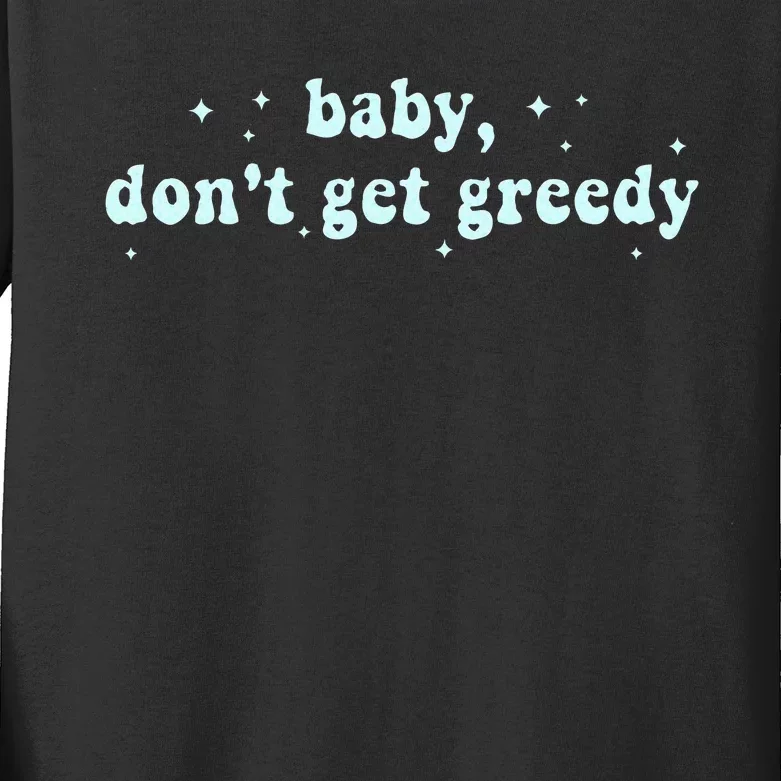 Baby DonT Get Greedy Apparel Kids Long Sleeve Shirt