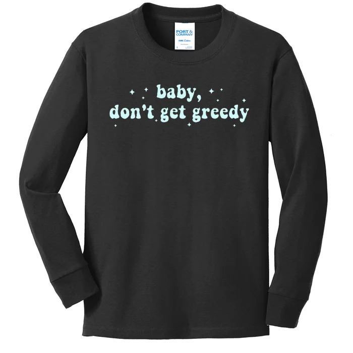 Baby DonT Get Greedy Apparel Kids Long Sleeve Shirt