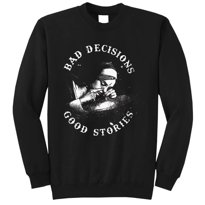 Bad Decisions Good Stories Nun Smoking Unholy Drug Nun Sweatshirt