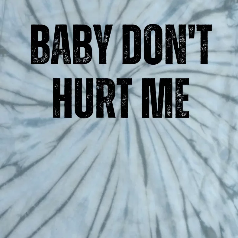 Baby Don't Hurt Me Funny Meme Tie-Dye T-Shirt