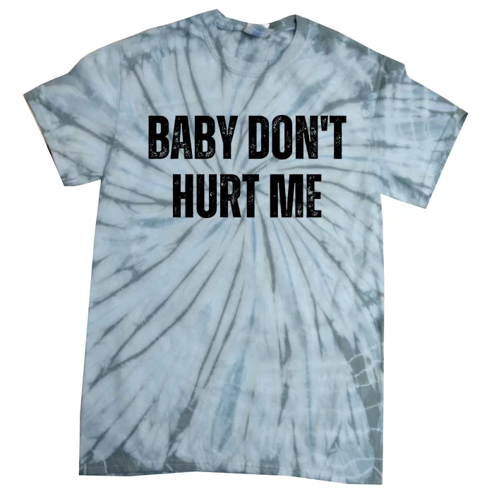 Baby Don't Hurt Me Funny Meme Tie-Dye T-Shirt