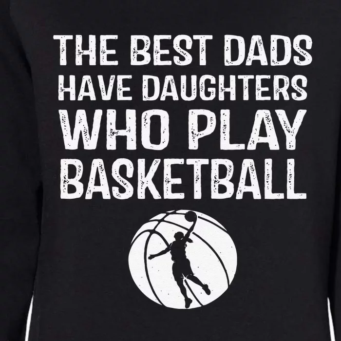 Best Dads Have Daughters Who Play Basketball Gift For Father Womens California Wash Sweatshirt