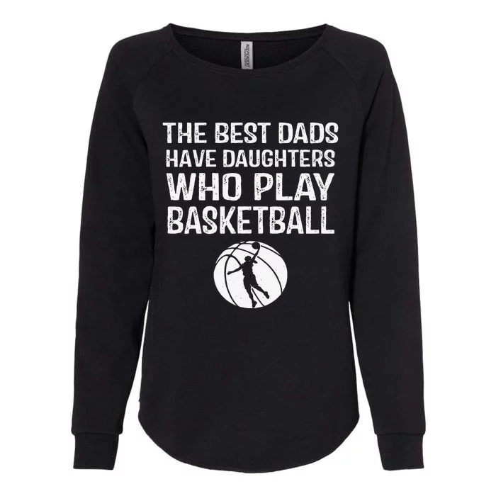 Best Dads Have Daughters Who Play Basketball Gift For Father Womens California Wash Sweatshirt