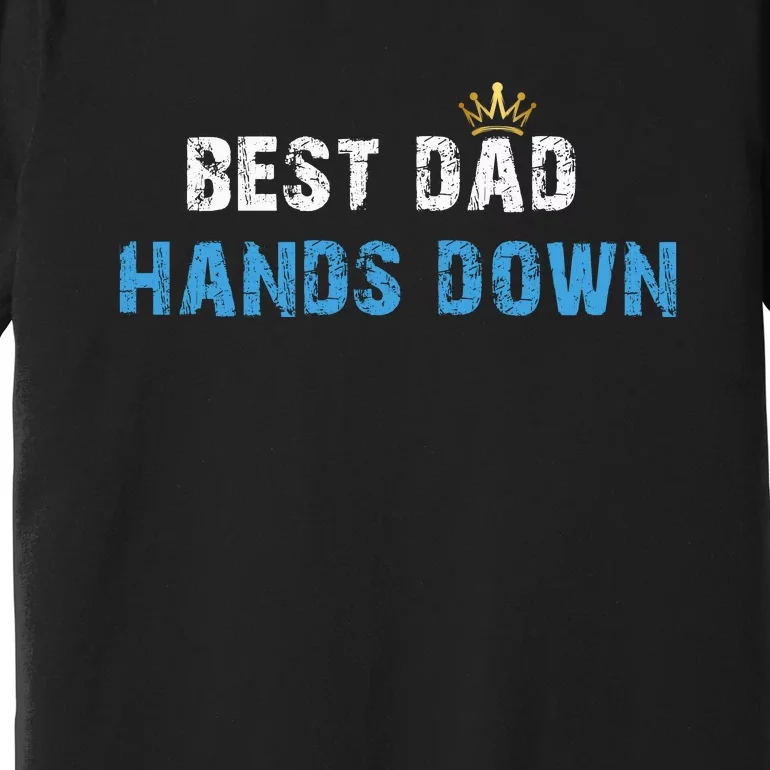 Best Dad Hands Down Premium T-Shirt