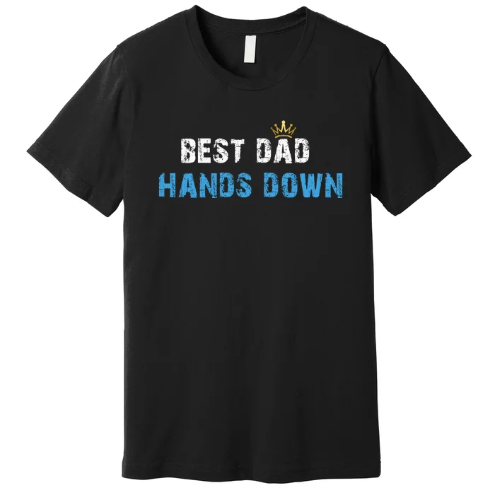 Best Dad Hands Down Premium T-Shirt