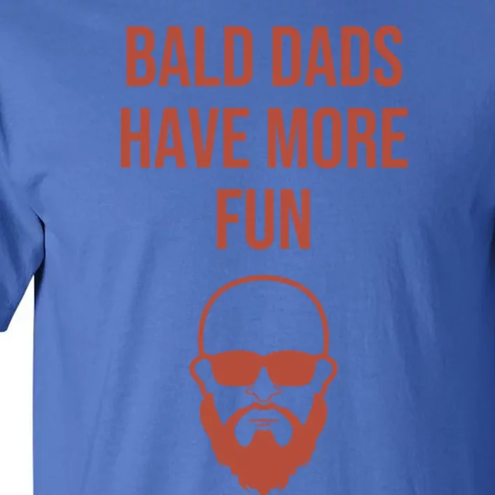 Bald Dads Have More Fun Dad Balding Funny Fathers Day Gym Gift Tall T-Shirt