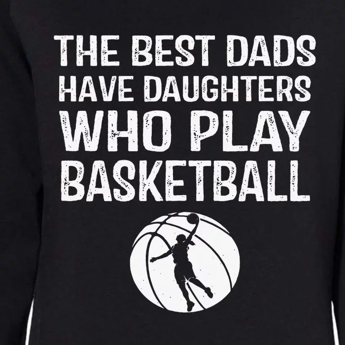 Best Dads have Daughters who play basketball Gift For Father Womens California Wash Sweatshirt