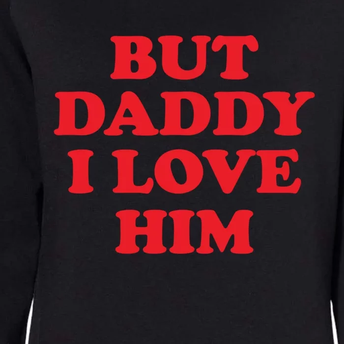 But Daddy I Love Him Great Gift Womens California Wash Sweatshirt