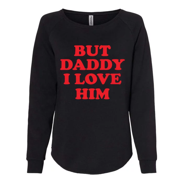 But Daddy I Love Him Great Gift Womens California Wash Sweatshirt